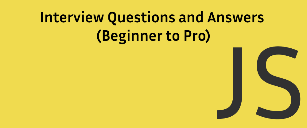 JavaScript Interview Questions and Answers (Beginner to Advanced)